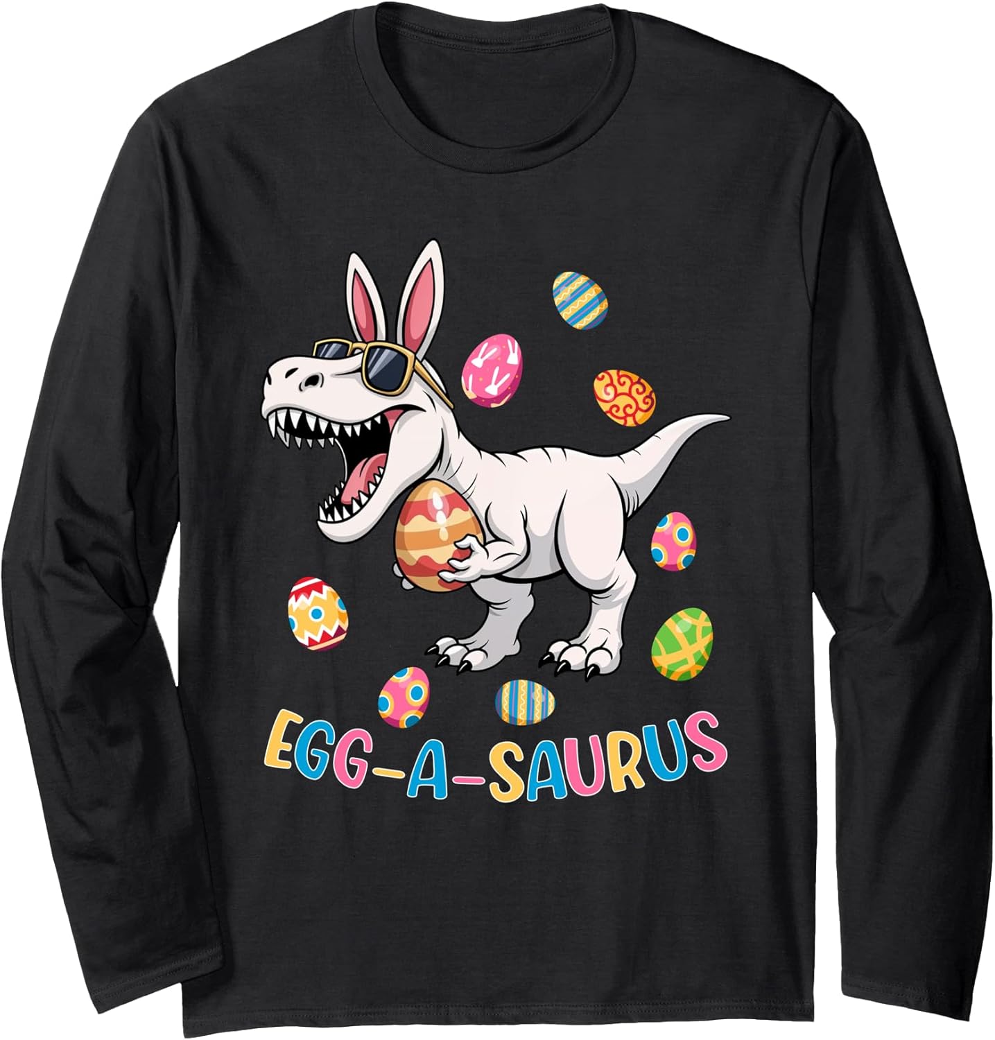 Bunny Ear Dinosaur T-Rex Egg A Saurus Easter Day Long Sleeve T-Shirt