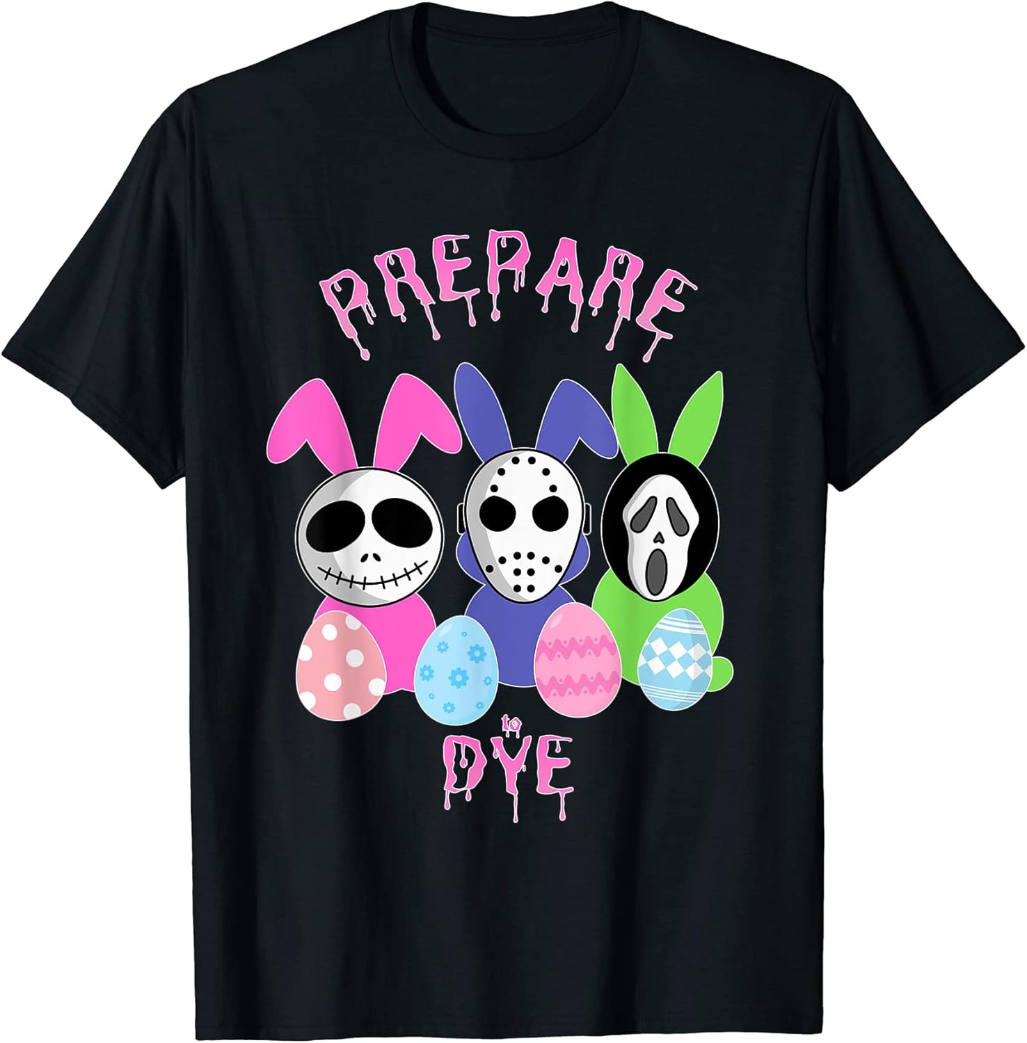 Prepare to Dye Horror Easter Egg Bunny Rabbit T-Shirt