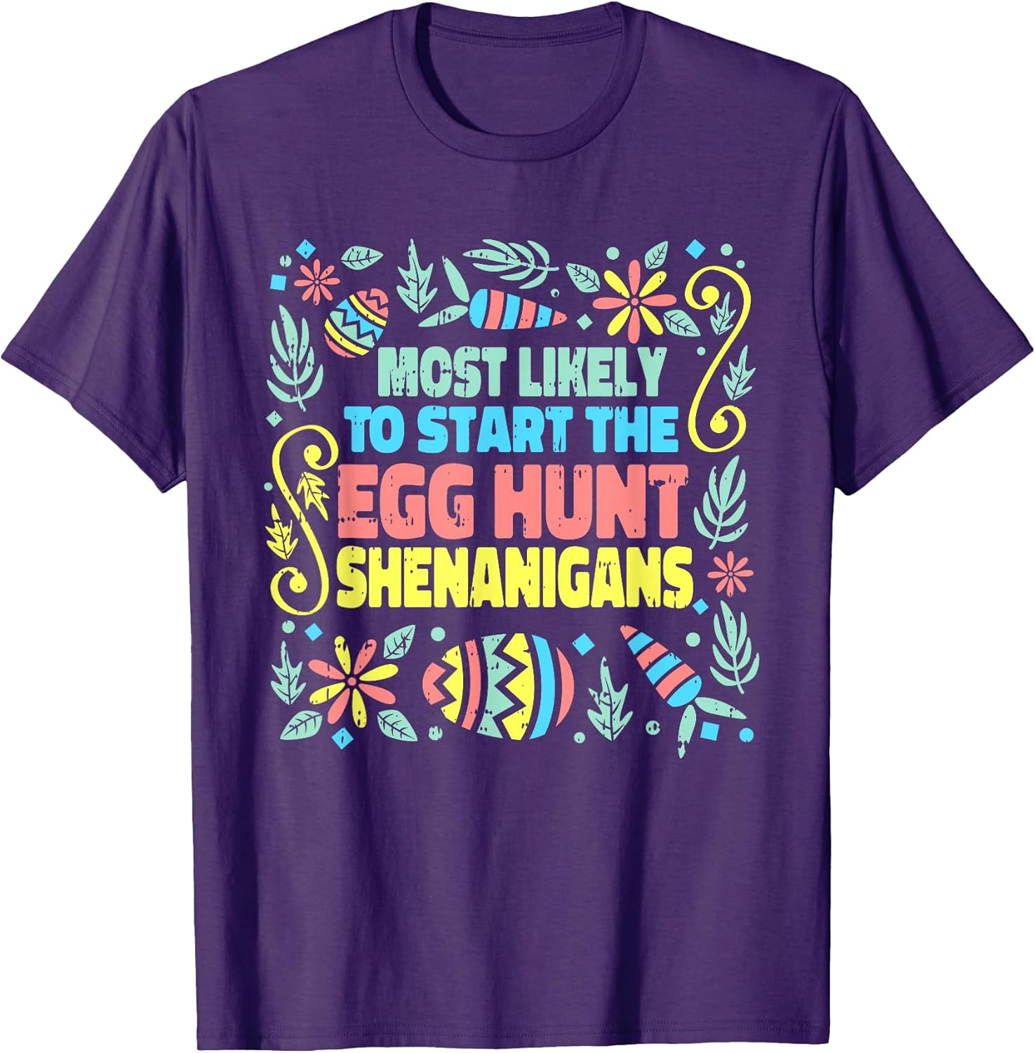 Most Likely To Start The Egg Hunt Shenanigans Easter Spring T-Shirt