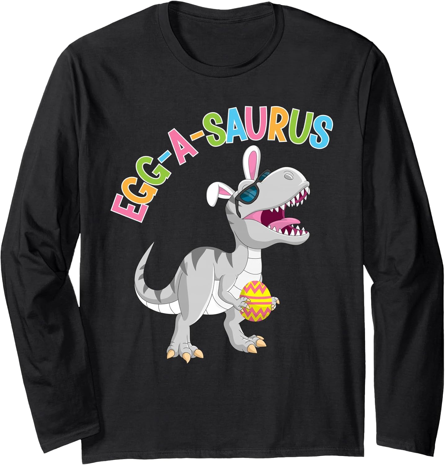 Egg A Saurus T-Rex Dinosaur Bunny Egg Hunt Easter Sunday Long Sleeve T-Shirt