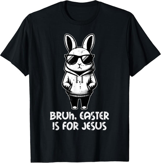 Bruh Easter is for Jesus Bunny Christian Men Boys Kids Women T-Shirt