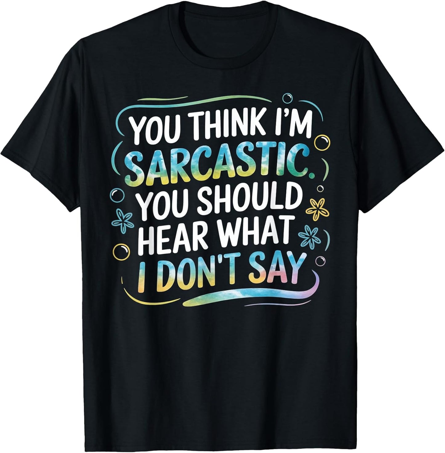 Funny Sarcastic Saying - You Think I'm Sarcastic?