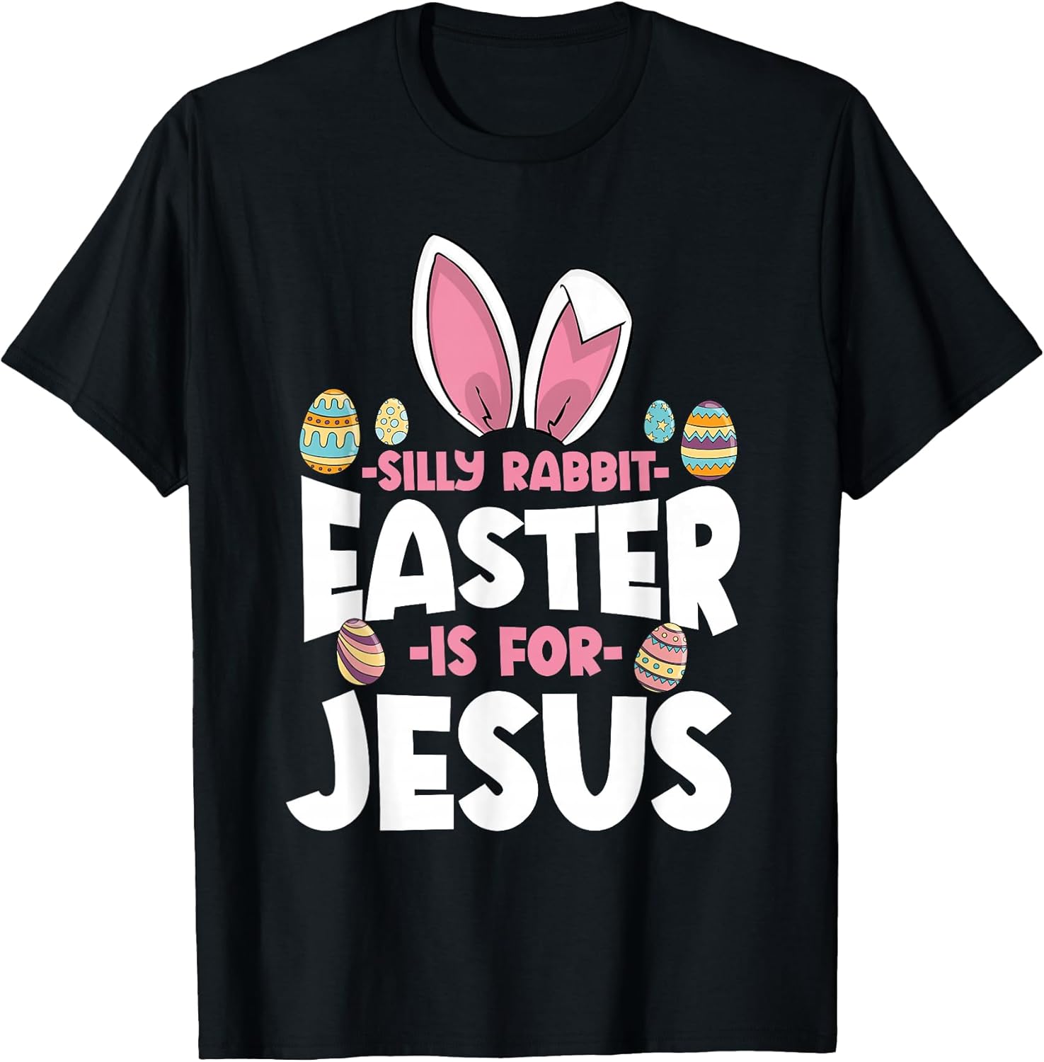 Silly Rabbit Easter Is For Jesus Happy Easter Christian T-Shirt