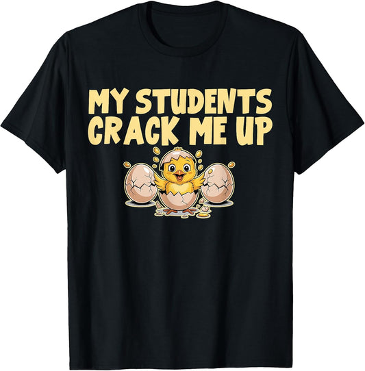 My Students Crack Me Up Easter Egg Chick Teacher T-Shirt