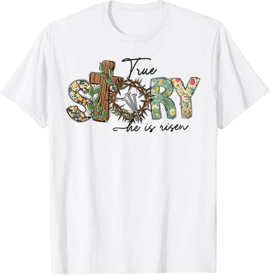 He Is Risen Cross Jesus Easter Day Christians True Story T-Shirt