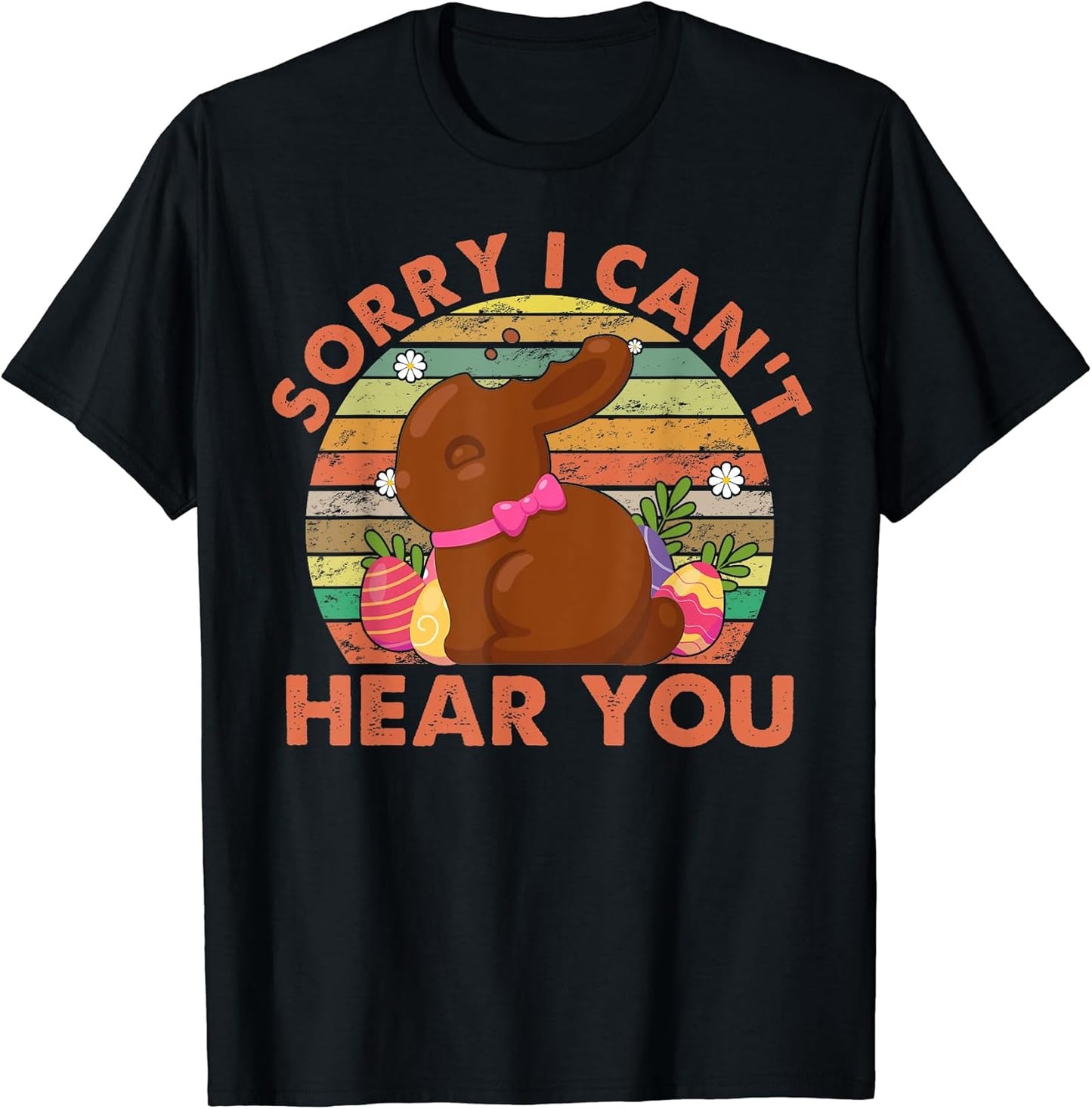 Happy Easter Day Chocolate Bunny Sorry I Can't Hear You T-Shirt