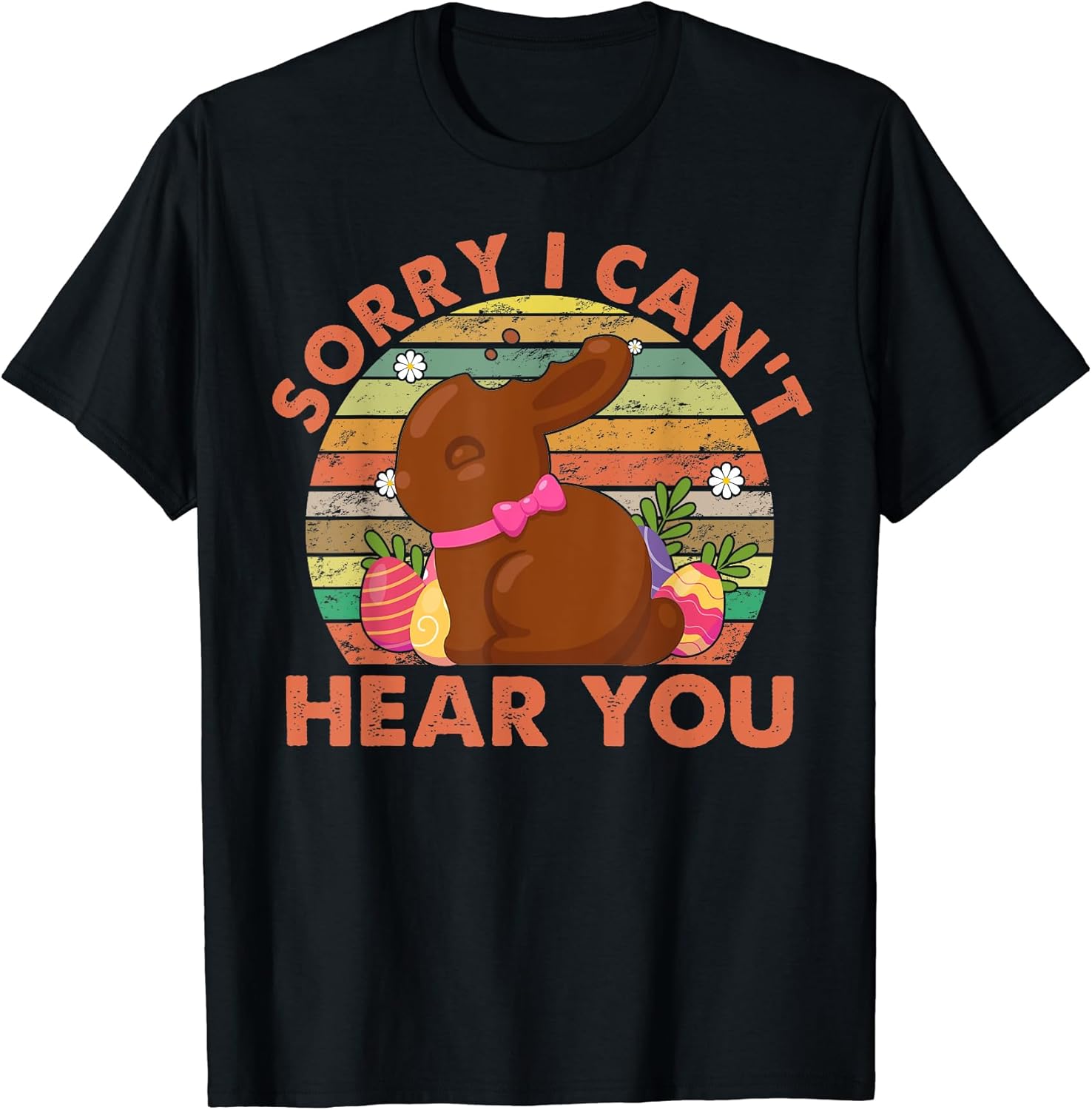 Happy Easter Day Chocolate Bunny Sorry I Can't Hear You T-Shirt
