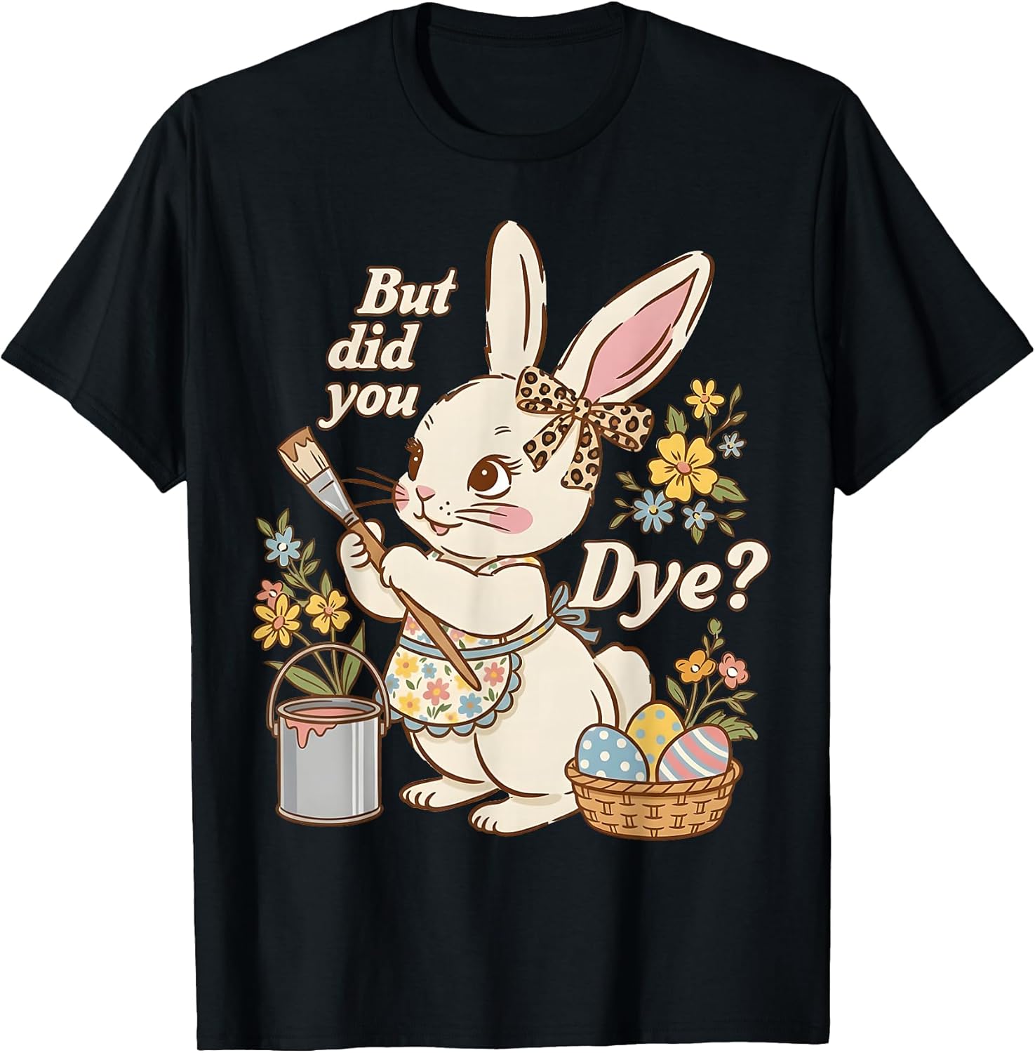 Bunny Egg But Did You Dye Funny Cute Easter Rabbit Women T-Shirt