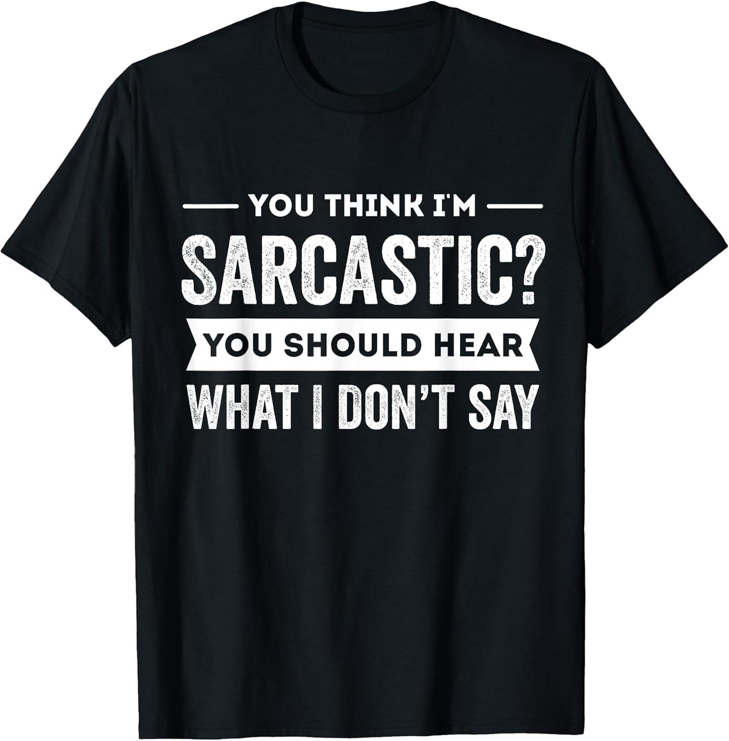 You Think I'm Sarcastic Funny Saying