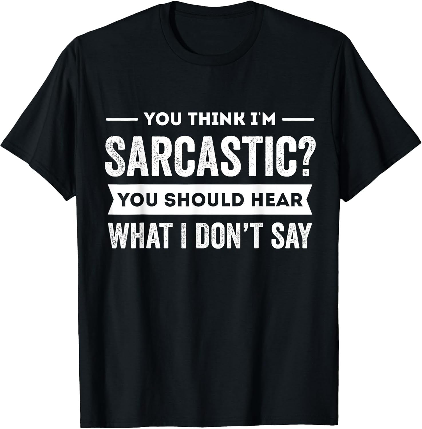 You Think I'm Sarcastic Funny Saying