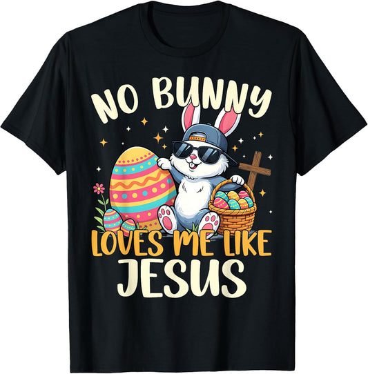 Easter No Bunny Loves Me Like Jesus Christian Men Women Kid T-Shirt