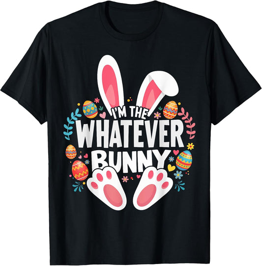 I'm The Whatever Bunny Matching Easter Family T-Shirt