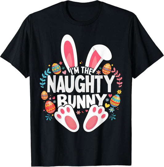 I'm The Naughty Bunny Matching Easter Family T-Shirt