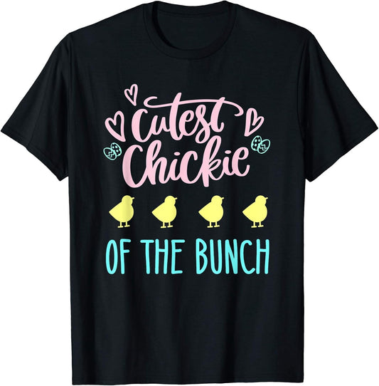 Cutest Chickie Of The Bunch Chick Easter Cute Eggs Chicken T-Shirt