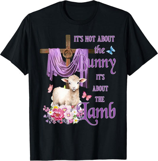 It's Not About The Bunny It's About The Lamb Cute Easter T-Shirt