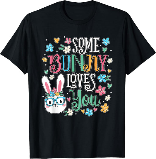 Some Bunny Loves You Happy Easter Day T-Shirt