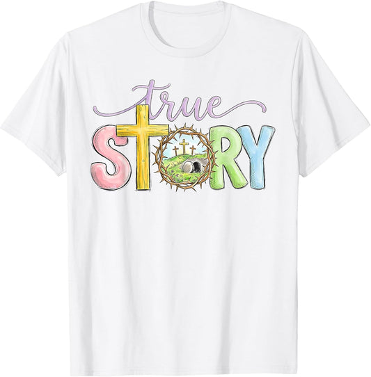 True Story Cross Jesus Easter Day Christians He is Risen T-Shirt