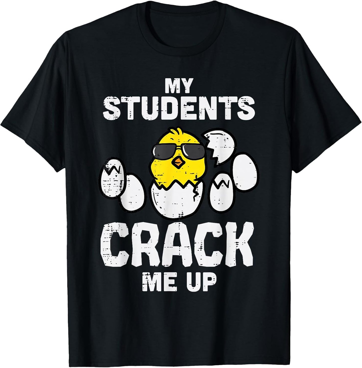 My Students Crack Me Up Funny Easter Day Egg Chick Teacher T-Shirt