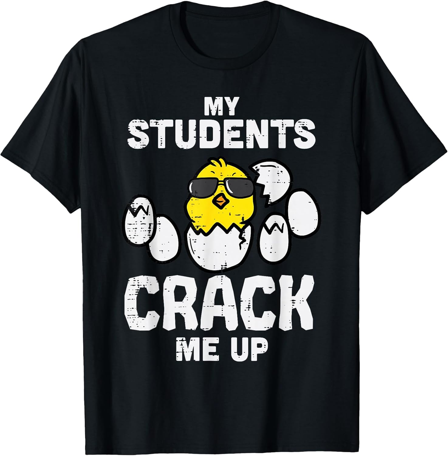 My Students Crack Me Up Funny Easter Day Egg Chick Teacher T-Shirt