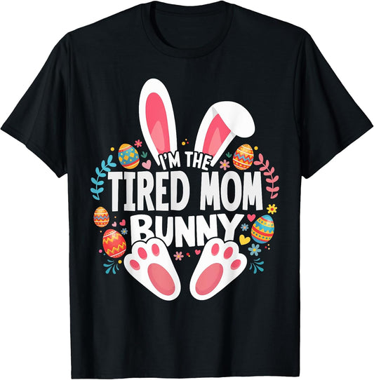 I'm The Tired Mom Bunny Matching Easter Family T-Shirt
