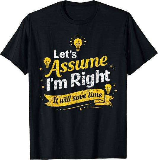 Funny distressed Quote Let’s Assume I’m Right