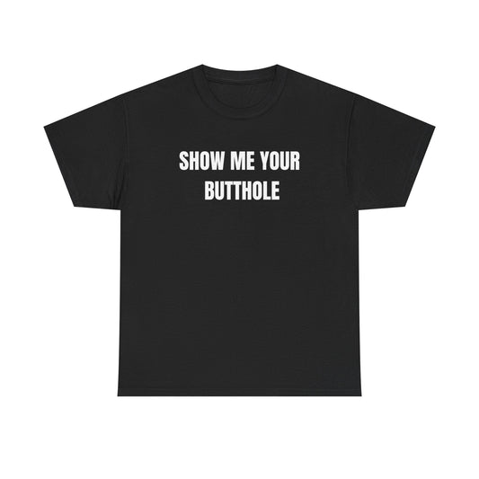 Show Me Your Butthole Funny Shirt