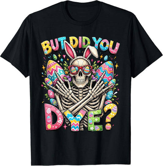 Easter Eggs But Did You Dye Funny Hunting Men Women Kids T-Shirt