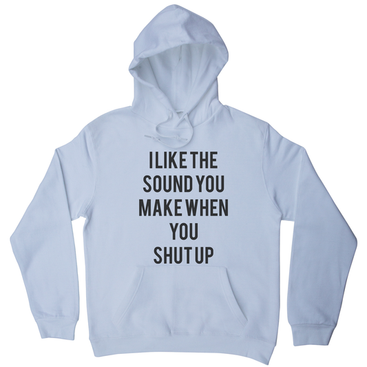 I like the sound funny rude offensive hoodie