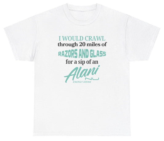 *NEW* I Would Crawl Through Razors & Glass Alani Nu Tee