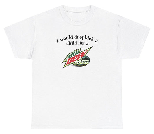 *NEW* I Would Dropkick A Child For A Baja Blast Tee