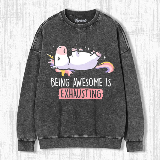 BEING AWESOME IS EXHAUSTING SWEATSHIRTS