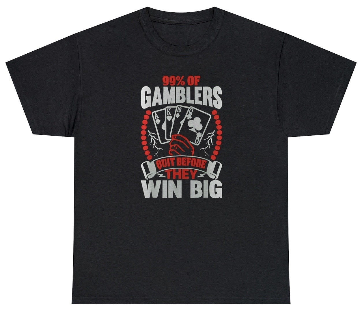 99% Of Gamblers Quit Before Winning Big Tee