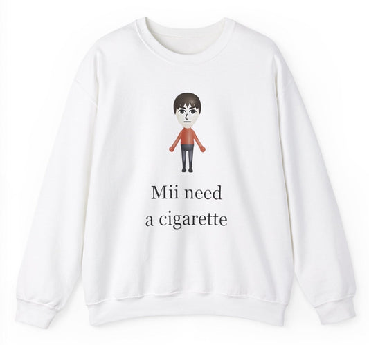 Mii Need A Cigarette Sweatshirt - clothing by TeeHivey.com