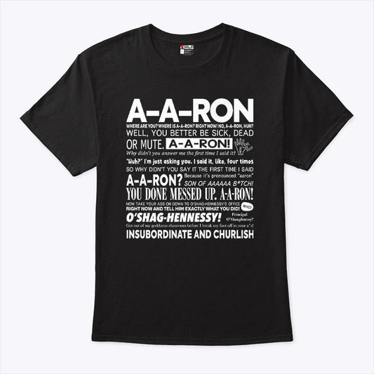 A-A-Ron Where Are You Where Is A-A-Ron Right Now No A-A-Ron Huh Well You Better Be Sick Shirt