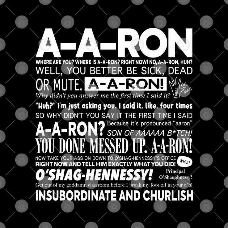 A-A-Ron Where Are You Where Is A-A-Ron Right Now No A-A-Ron Huh Well You Better Be Sick Shirt