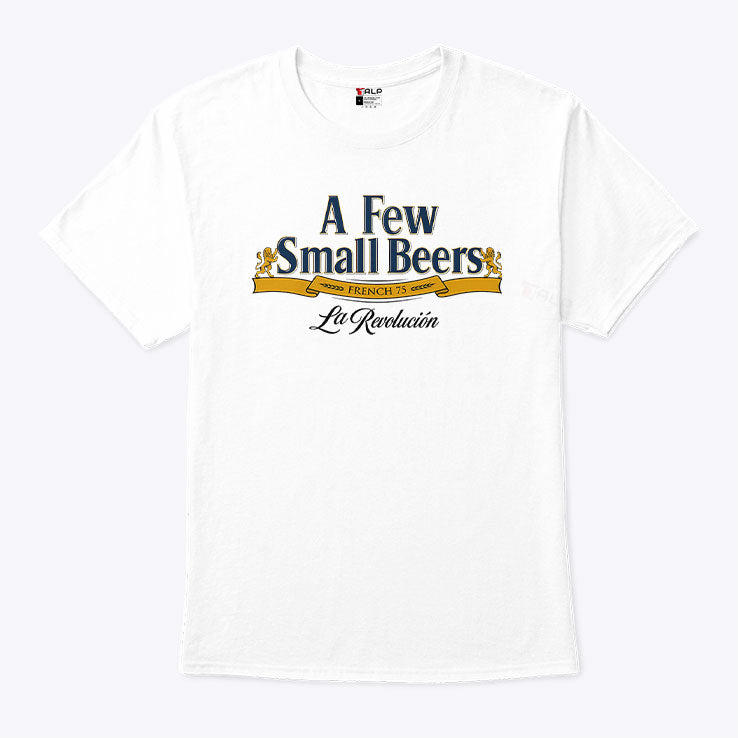 A Few Small Beers French 75 La Revolution T Shirt