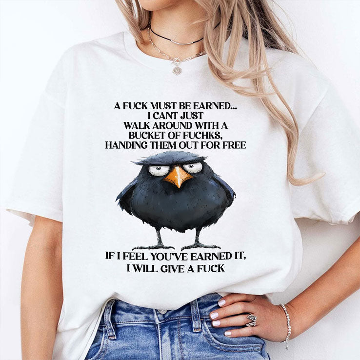 A Fuck Must Be Earned I Can’t Just Walk Around With A Bucket Of Fucks Shirt