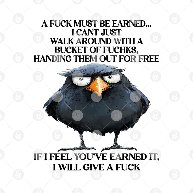 A Fuck Must Be Earned I Can’t Just Walk Around With A Bucket Of Fucks Shirt
