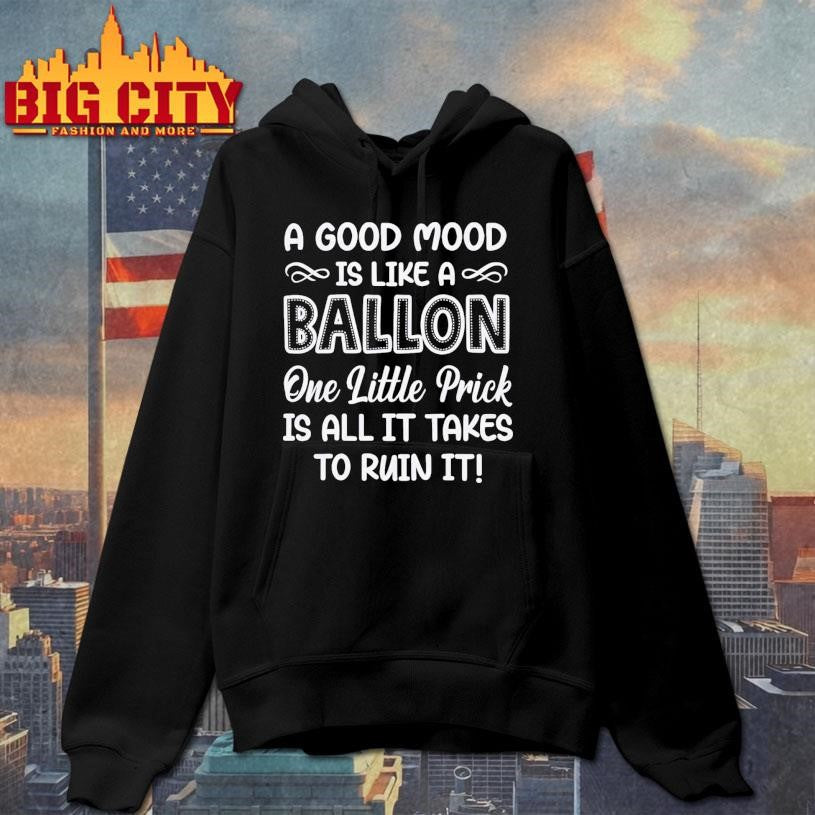 A Good Mood Is Like A Balloon One Little Prick Is All It Shirt