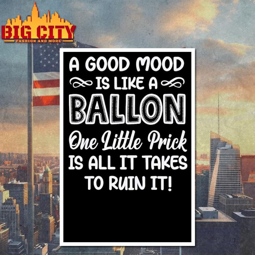 A Good Mood Is Like A Balloon One Little Prick Is All It Shirt
