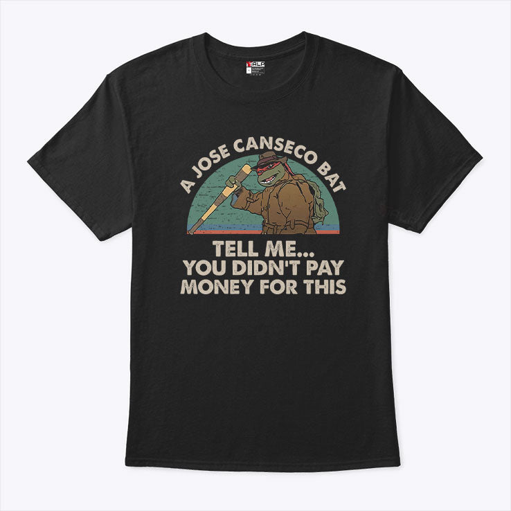 A Jose Canseco Bat Tell Me You Didn’t Pay Money For This Shirt