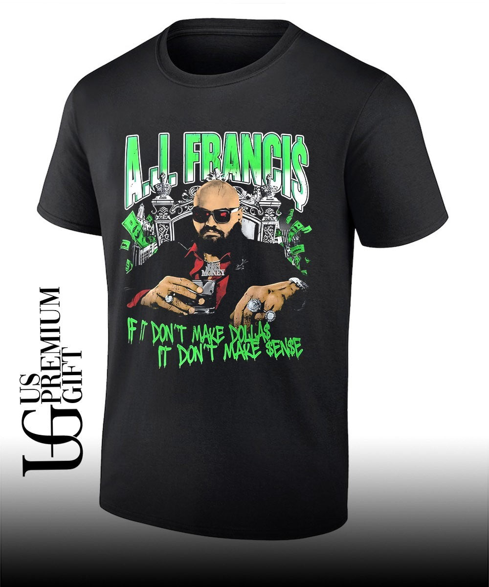 AJ Francis if it don’t make dollas it don’t make sense shirt
