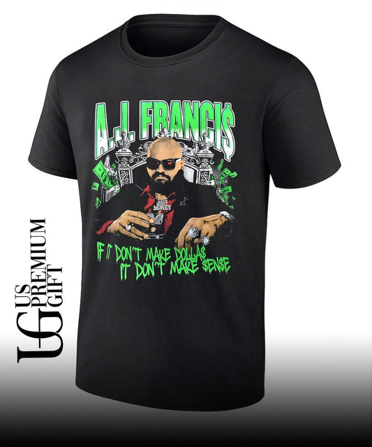 AJ Francis if it don’t make dollas it don’t make sense shirt