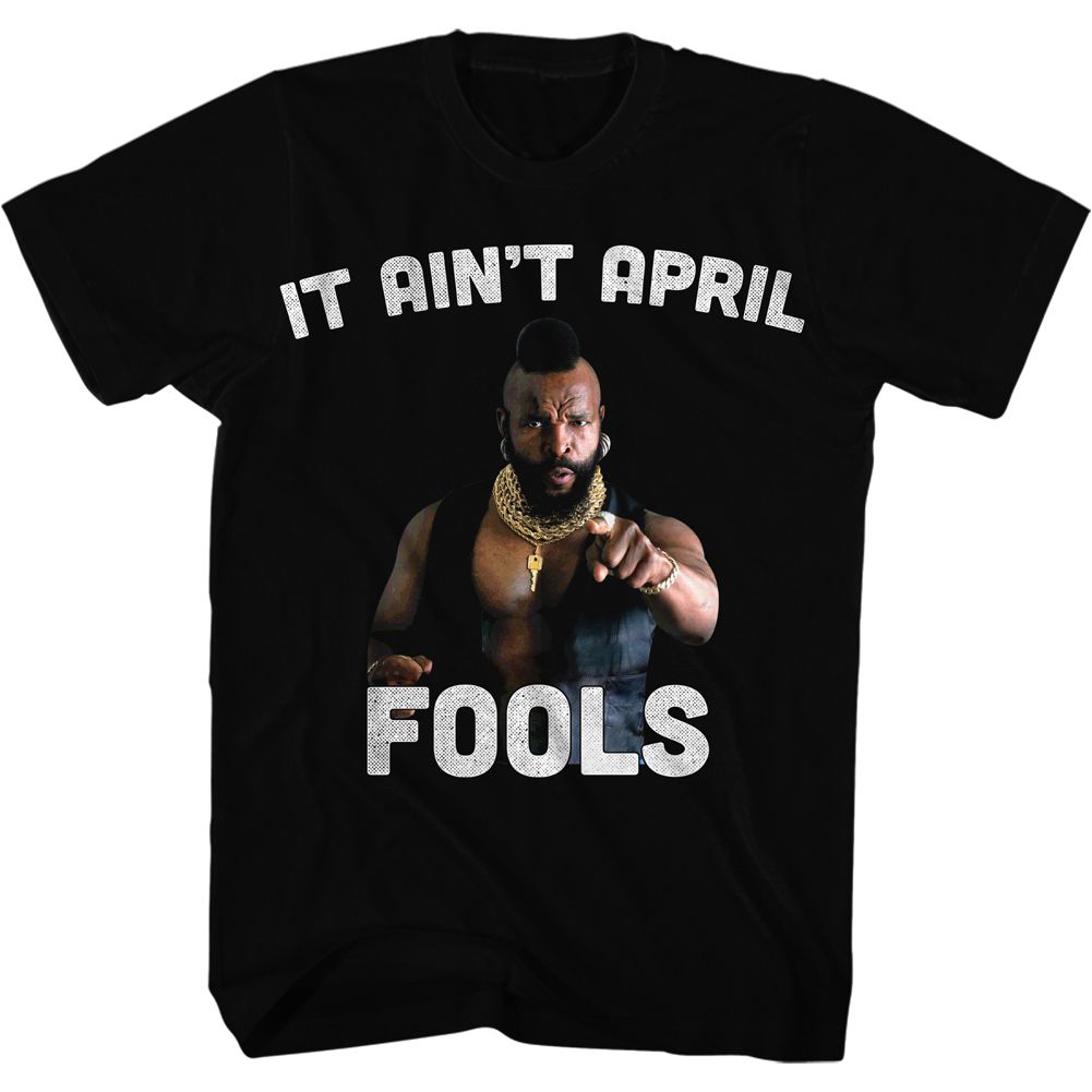 Mr. T - It Aint April Fool - Short Sleeve - Adult - T-Shirt - clothing by TeeHivey.com