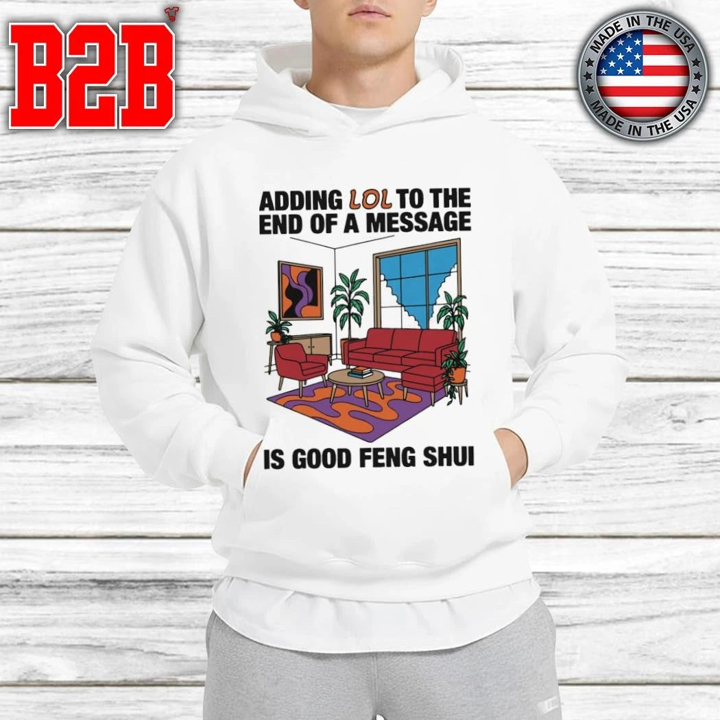 Adding Lol To The End Of A Message Is Good Feng Shui Shirt
