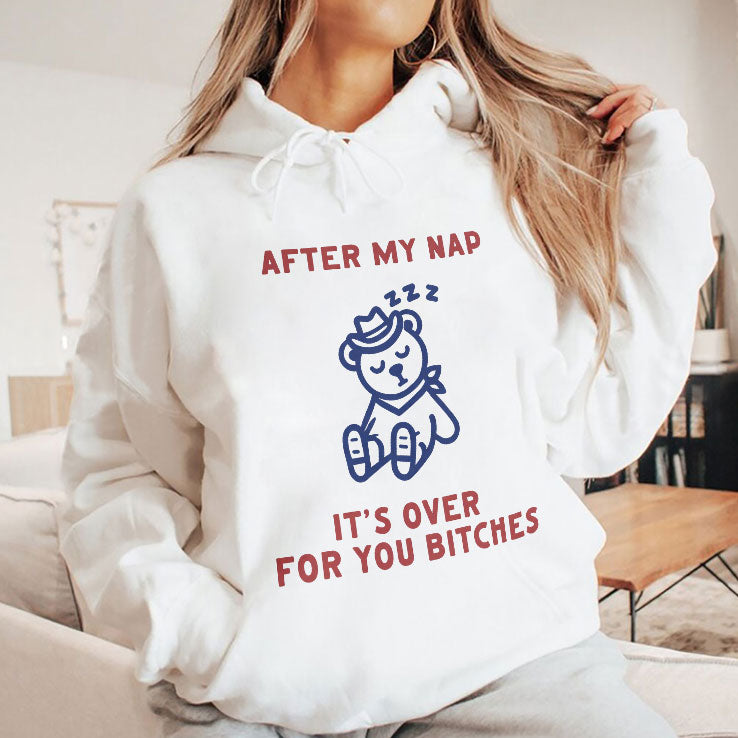 After My Nap It’s Over For You Bitches T Shirt