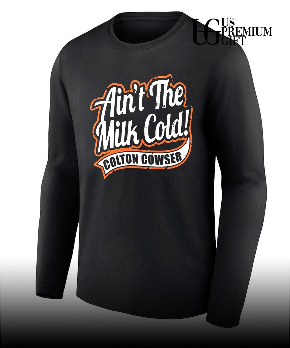Ain’t the milk cold colton cowser shirt