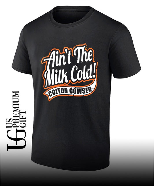 Ain’t the milk cold colton cowser shirt
