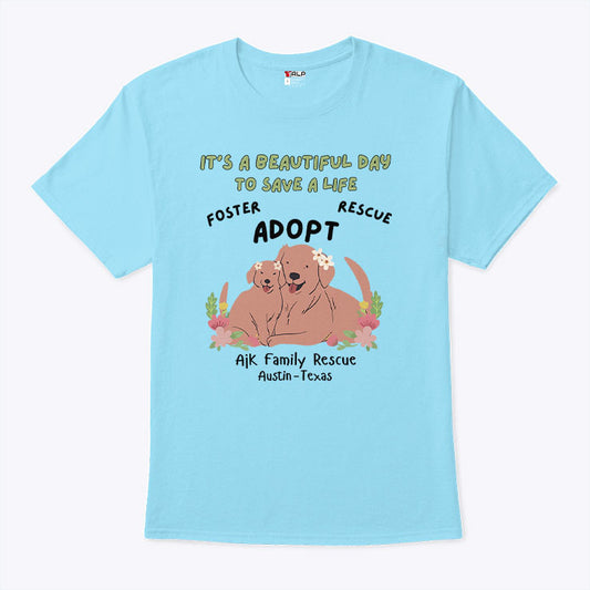 Ajk Family Rescue It’s A Beautiful Day To Save A Life Shirt