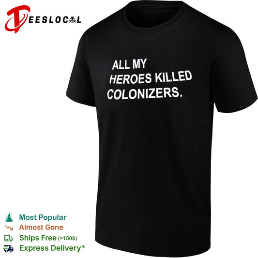 All My Heroes Killed Colonizers shirt